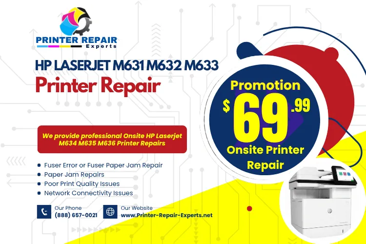 HP Laserjet MFP M631 M632 M633 Printer Repair Same-day onsite repair service graphic telephone (888) 657-0020 and 180 days warranty details $69.99 Onsite Printer Repair Promotion